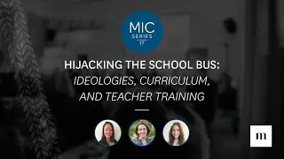 MIC 17 | Hijacking the school bus: Ideologies, curriculum, and teacher training