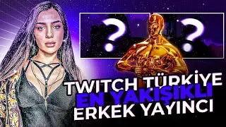 TWITCH T&Uuml;RKİYE EN YAKIŞIKLI ERKEK YAYINCI KİM?