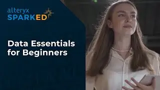 Data Essentials for beginners | Alteryx SparkED program
