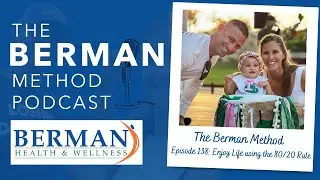 The Berman Method Podcast - Episode 138: Enjoy Life Using the 80/20 Rule