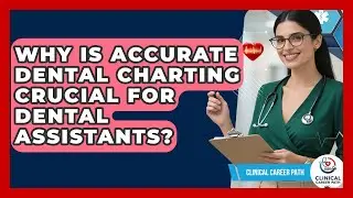 Why Is Accurate Dental Charting Crucial For Dental Assistants? - Clinical Career Path