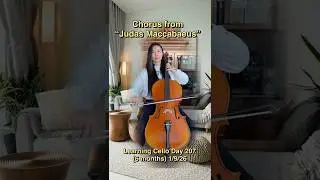 No 101 Learning Cello Day 207 CHORUS FROM JUDAS MACCABAEUS #music #cello @stephaniechencellostudio