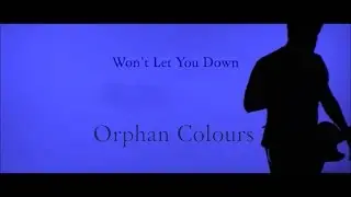 Orphan Colours - Won't Let You Down (Official Video)