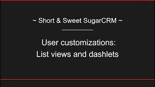 Short & Sweet SugarCRM: User Customizations in List views and dashlets