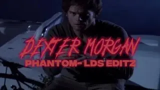 DEXTER MORGAN EDIT- PHANTOM- Eskeekid 