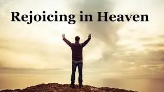 Rejoicing in Heaven! * Luke 15:1-10