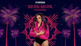 Its Natascha - Gud Gyal Bad Gyal (Buskilaz Remix)