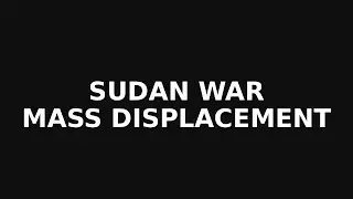 Sudan War Drives World&rsquo;s Largest Displacement Crisis