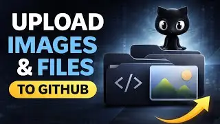 Upload Files & Images to GitHub 🔥 | Part 3