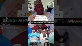 SONGHAI PARAMOUNT CHIEF🇬🇭Chief Alhaji Ahmadu Fatau Alhassan Maiga ii