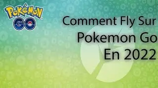 Comment Fly sur pokemon go en 2022 avec 