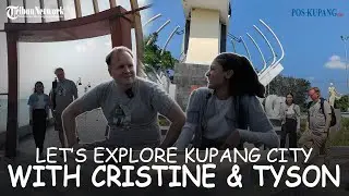 Let’s Explore Kupang City With Cristine & Tyson