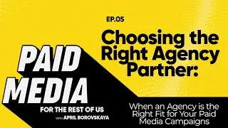 Choosing The Right Agency Partner: When an Agency is the Right Fit for Your Paid Media Campaigns