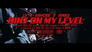 LV - &ldquo;Ain&rsquo;t On My Level&rdquo; ft. Kaycee & Marz [Visual By Goblin Label]