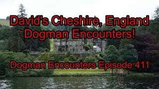David's Cheshire, England Dogman Encounters - Dogman Encounters Episode 411