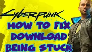 How to Fix Cyberpunk 2077 Not Downloading Glitch