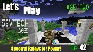 Minecraft Sevtech Ages 2nd Run Ep 42: Spectral Relay and Powering up the Starlight Altar!