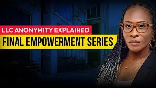 LLC Anonymity Explained | Final Empowerment Series