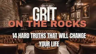 14 Hard Truths That Will Change Your Life | Grit On The Rocks Ep.66
