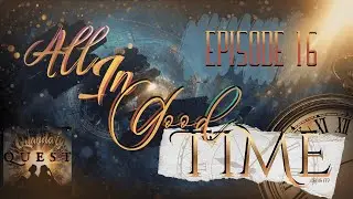 EPISODE 16 : ALL IN GOOD TIME : Is Time Just a Human Construct?