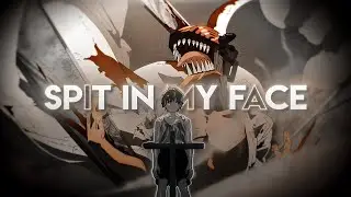 Chainsaw Man - SPIT IN MY FACE!「Amv Edit」