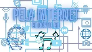 Pela Internet - Gilberto Gil: m&uacute;sica para aula de Geografia.
