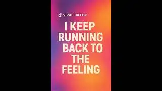 i keep running back to the feeling