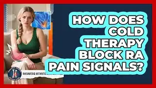 How Does Cold Therapy Block RA Pain Signals? - Rheumatoid Arthritis Wellness Guide