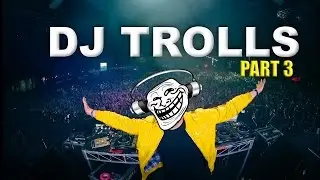 DJs that Trolled the Crowd (Part 3)