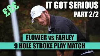 Flower VS Farley - 9 Hole Stroke Play - MONEY TIME