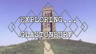 EXPLORING... GLASTONBURY