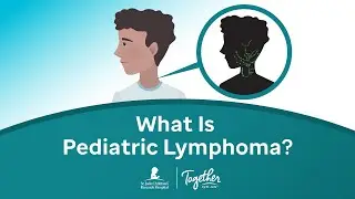 What Is Pediatric Lymphoma? | Together by St. Jude