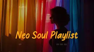 the things you do to me - Neo Soul Playlist