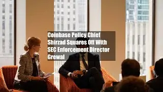 Coinbase Policy Chief Shirzad Squares Off With SEC Enforcement Director Grewal