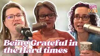 How to Be Grateful in a World That Feels Broken | Girl Talk Podcast