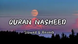 Quran Nasheed | Beautiful Nasheed | Ramazan Special | Slowed & Reverb | Striver Muslim
