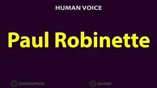 How to Pronounce Paul Robinette