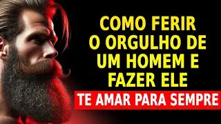 Aprenda como ferir o orgulho de um homem! Ele vai te amar como nunca | Estoicismo