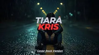 Tiara - Kris Cover Rock Version - Kris - Tiara Cover Versi Rock