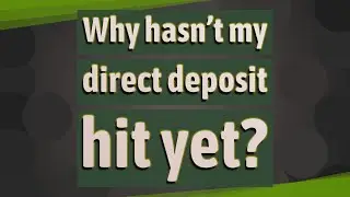Why hasn't my direct deposit hit yet?