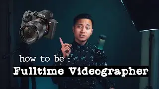 How to be a full time videographer or filmmaker