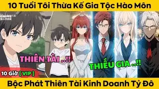 10 Tuổi Tôi Thừa Kế Gia Tộc Hào Môn - Bộc Phát Thiên Tài Kinh Doanh Tỷ Đô