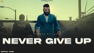 Never Give Up (Official Video) Balraj Dhillon | Gurman Gill | New Punjabi song 2022