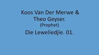 Koos Van Der Merwe & Theo Geyser - Die Leweliedjie. 01.