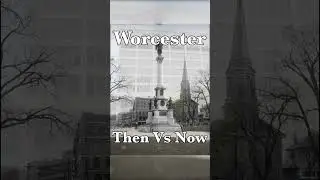 Worcester: Then Vs Now