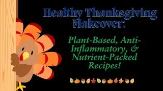 Healthy Thanksgiving Makeover Plant Based, Anti Inflammatory, & Nutrient Packed Recipes!