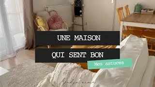 UNE MAISON QUI SENT BON | Mes astuces pour votre routine ménage