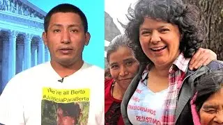 Successor to Honduran Activist Berta C&aacute;ceres: Her Death is Tied to 