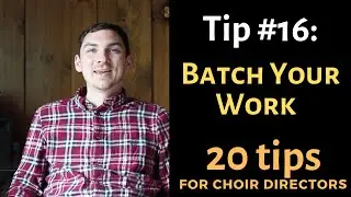 20 Tips for Choir Directors: TIP 16: Batch Your Work