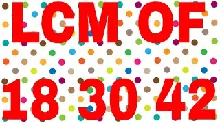 LCM OF 18 30 42